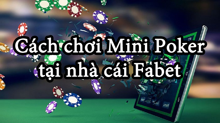 Hướng dẫn cách chơi Mini Poker tại nhà cái Fabet