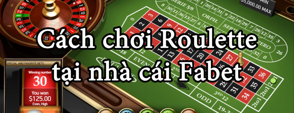 Tìm hiểu cách chơi Roulette tại nhà cái Fabet